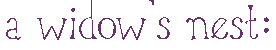 A Widow's Nest